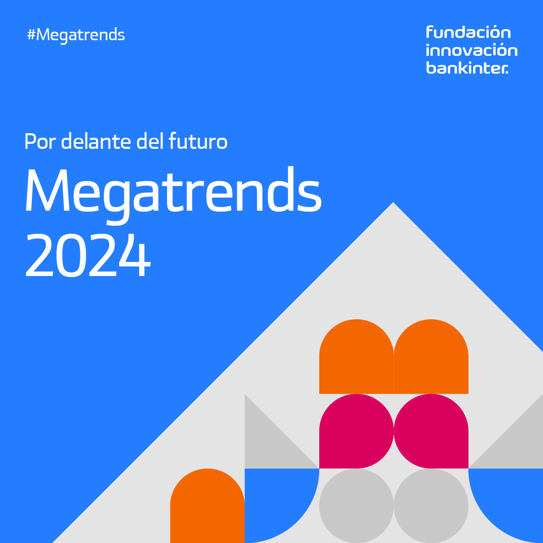 The Bankinter Innovation Foundation publishes "Megatrends 2024 Ahead